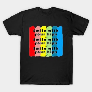 Smile with your hips T-Shirt